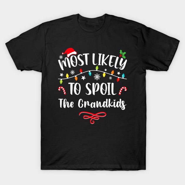 Most Likely To Spoil The Grandkids Funny Christmas Grandma T-Shirt by rivkazachariah